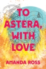 To Astera, With Love - eBook