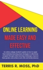 Online Learning Made Easy and Effective : An online college student's guide on how to apply their individual learning style strategies to effectively navigate through online learning challenges, impro - eBook