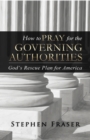 How to PRAY for the GOVERNING AUTHORITIES : God's Rescue Plan for America - eBook