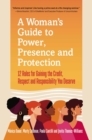 A Woman's Guide to Power, Presence and Protection : 12 Rules for Gaining the Credit, Respect and Recognition You Deserve - eBook