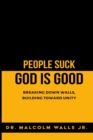 People Suck, God Is Good : Breaking down walls, building toward unity - eBook