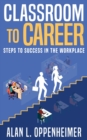 Classroom to Career : Steps to Success in the Workplace - eBook