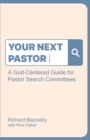 Your Next Pastor : A God-Centered Guide for Pastor Search Committees - Book