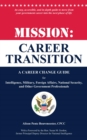 Mission: Career Transition : A Career Change Guide for Intelligence, Military, Foreign Affairs, National Security, and Other Government Professionals - eBook