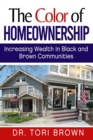 The Color of Homeownership : Increasing Wealth in Black and Brown Communities - eBook