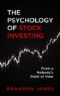 The Psychology of Stock Investing : From a Nobody's Point of View - eBook