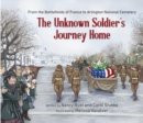 The Unknown Soldiers Journey Home : From the Battlefields of France to Arlington National Cemetery - Book