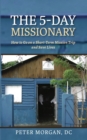The 5-Day Missionary : How to Go on a Short-Term Mission Trip and Save Lives - eBook