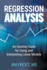 Regression Analysis : An Intuitive Guide for Using and Interpreting Linear Models - Book