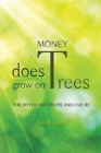 Money Does Grow on Trees : The Myths We Create and Live By - Book