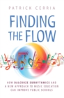 Finding the Flow : How Dalcroze Eurhythmics and a New Approach to Music Education Can Improve Public Schools - eBook