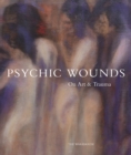 Psychic Wounds : On Art and Trauma - Book