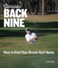 Glorious Back Nine : How to Find Your Dream Golf Home - eBook