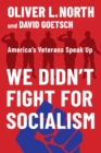 We Didn't Fight for Socialism : America's Veterans Speak Up - Book