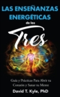 Las Ensenanzas Energeticas de Los Tres : Guia y practicas para abrir tu corazon y sanar tu mente - eBook