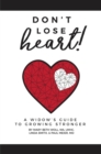 Don't Lose Heart! : A Widow's Guide to Growing Stronger - eBook