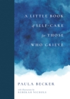 A Little Book of Self-Care for Those Who Grieve - eBook