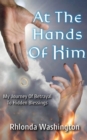 At The Hands Of Him : My Journey of Betrayal to Hidden Blessings - eBook