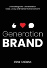 Generation Brand : Controlling Your Life-Brand for Likes, Loves and Career Advancement - Book