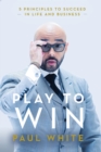 Play to Win : 5 Principles to Succeed in Life and Business - eBook