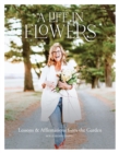 A Life in Flowers : Lessons & Affirmatins from the Garden - Book