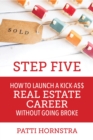 Step Five : How to Launch a Kick-A$$ Real Estate Career Without Going Broke - eBook