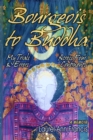 Bourgeois To Buddha : My Trials and Errors Across Four Continents - eBook