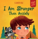 I Am Stronger Than Anxiety : Children's Book about Overcoming Worries, Stress and Fear (World of Kids Emotions) - Book