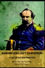 America's Last Emperor : A Tale of Old San Francisco - eBook