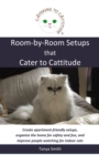 Room-by-Room Setups that Cater to Cattitude : Create apartment-friendly setups, organize the home for safety and fun, and improve people watching for indoor cats - eBook