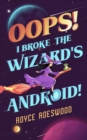 Oops! I Broke the Wizard's Android! - eBook