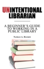 Unintentional Librarian : A Beginner's Guide to Working in a Public Library - eBook