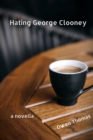 Hating George Clooney, a Novella - eBook