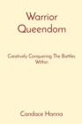 Warrior Queendom : Creatively Conquering The Battles Within - eBook