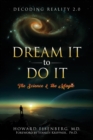 Dream It to Do It : The Science and the Magic - eBook
