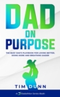 Dad On Purpose : The Busy Dad's Playbook for Loving Better, Doing More and Breathing Easier - eBook