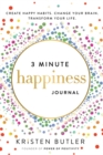 3 Minute Happiness Journal : Create Happy Habits. Change Your Brain. Transform Your Life. - Book
