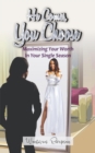He Comes, You Choose : Maximizing Your Worth in Your Single Season - eBook