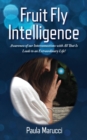 Fruit Fly Intelligence : Awareness of our Interconnections with All That Is Leads to an Extraordinary Life! - eBook