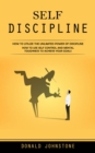 Self Discipline : How to Utilize the Unlimited Power of Discipline (How to Use Self Control and Mental Toughness to Achieve Your Goals) - eBook