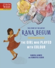 The THE GIRL WHO PLAYED WITH COLOUR : The Story of the Artist Rana Begum - Book