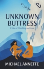 Unknown Buttress : A  Tale of Climbing and Love - Book