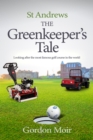 St Andrews - The Greenkeeper's Tale : Looking after the most famous golf course in the world - eBook