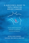 A Survivor's Guide to Triple Negative Breast Cancer : All you need to know from diagnosis, to treatment, recovery and beyond - Book