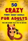 50 Crazy Funny Short Novels for Adults : True and Insane Tales for the Mature - eBook