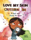 Love My Skin Outside In : A story about feelings and colour - Book