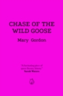 Chase Of The Wild Goose : The Story of Lady Eleanor Butler and Miss Sarah Ponsonby, Known as the Ladies of Llangollen - Book