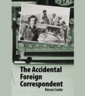 The Accidental  Foreign Correspondent - eBook