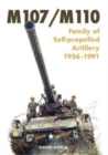 ?M107/M110 : ?Family of Self-propelled Artillery 1956 -1991 - Book