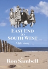 East End to South West : A life story - eBook